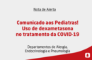 Comunicado aos Pediatras! Uso de dexametasona no tratamento da COVID-19 