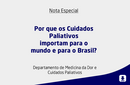 Por que os Cuidados Paliativos importam para o mundo e para o Brasil? 