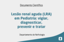 Lesão renal aguda (LRA) em Pediatria: vigiar, diagnosticar, prevenir e tratar 