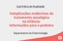 Complicações endócrinas do tratamento oncológico na infância: informações para o pediatra 