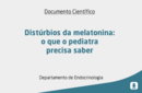 Distúrbios da melatonina: o que o pediatra precisa saber 