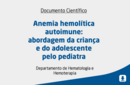 Anemia hemolítica autoimune: abordagem da criança e do adolescente pelo pediatra 