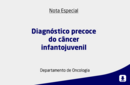 Diagnóstico precoce do câncer infantojuvenil 