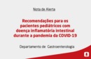 Recomendações para os pacientes pediátricos com doença inflamatória intestinal durante a pandemia da COVID-19 