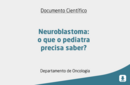 Neuroblastoma: o que o pediatra precisa saber? 