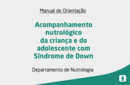 Acompanhamento nutrológico da criança e do adolescente com Síndrome de Down 