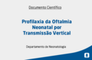 Profilaxia da Oftalmia Neonatal por Transmissão Vertical 