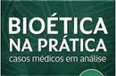 Bioética na prática – Casos médicos em análise 
