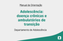 Adolescência: doença crônicas e ambulatórios de transição 