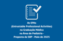 As EPAs (Entrustable Professional Activities) na Graduação Médica na Área de Pediatria – Proposta da SBP – Maio de 2025 