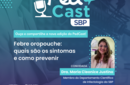 PEDCAST SBP: “Febre oropouche - quais são os sintomas e como prevenir” 