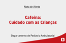 Cafeína: Cuidado com as Crianças 