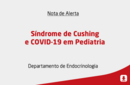 Síndrome de Cushing e COVID-19 em Pediatria 