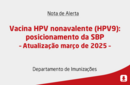 Vacina HPV nonavalente (HPV9): posicionamento da Sociedade Brasileira de Pediatria – Atualização janeiro de 2025 – 