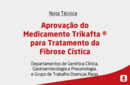 Aprovação do Medicamento Trikafta ® para Tratamento da Fibrose Cística 