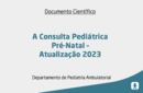 A Consulta Pediátrica Pré-Natal – Atualização 2023 