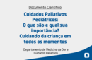 Cuidados Paliativos Pediátricos: O que são e qual sua importância? Cuidando da criança em todos os momentos 