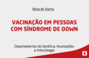 VACINAÇÃO EM PESSOAS COM SÍNDROME DE DOWN 