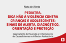 PEDIATRA, DIGA NÃO À VIOLÊNCIA CONTRA CRIANÇAS E ADOLESCENTES: SINAIS DE ALERTA, DIAGNÓSTICO, ORIENTAÇÃO E PROTEÇÃO 