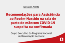 Recomendações para Assistência ao Recém-Nascido na sala de parto de mãe com COVID-19 suspeita ou confirmada 