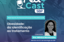 PEDCAST SBP: “Obesidade: da identificação ao tratamento” 