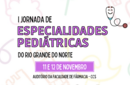 LAPED UFRN realiza a I Jornada de Especialidades Pediátricas do RN  (I JEPERN) 