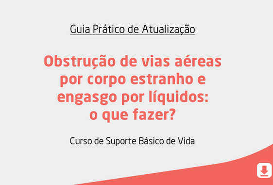 Obstrução de vias aéreas por corpo estranho e engasgo por líquidos: o que fazer? 