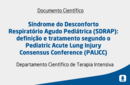 Síndrome do Desconforto Respiratório Agudo Pediátrica (SDRAP): definição e tratamento segundo o Pediatric Acute Lung Injury Consensus Conference (PALICC) 
