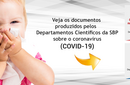 Veja os documentos  produzidos pelos   Departamentos Científicos da SBP  sobre o coronavírus  (COVID-19) 