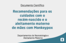 Recomendações para os cuidados com o recém-nascido e o aleitamento materno de mães com Monkeypox 