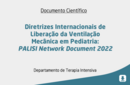 Diretrizes Internacionais de Liberação da Ventilação Mecânica em Pediatria: PALISI Network Document 2022 