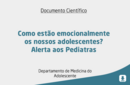 Como estão emocionalmente os nossos adolescentes? Alerta aos Pediatras 