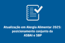 Atualização em Alergia Alimentar 2025: posicionamento conjunto da Associação Brasileira de Alergia e Imunologia e Sociedade Brasileira de Pediatria 