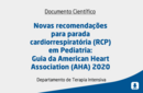 Novas recomendações para parada cardiorrespiratória (RCP) em Pediatria: Guia da American Heart Association (AHA) 2020 