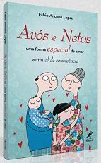 Avós e Netos – Uma forma especial de amar – Manual de convivência