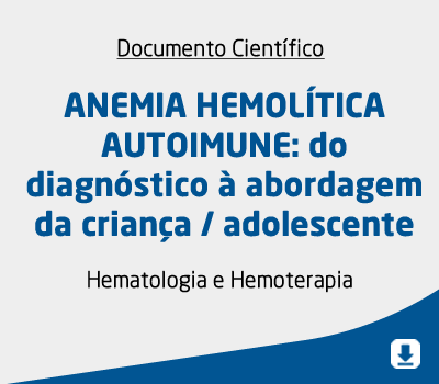 ANEMIA HEMOLÍTICA AUTOIMUNE: do diagnóstico à abordagem da criança / adolescente
