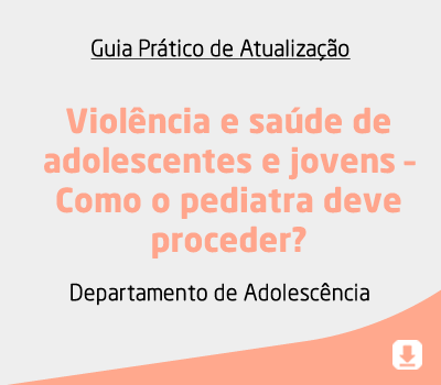 Violência e saúde de adolescentes e jovens – Como o pediatra deve proceder?