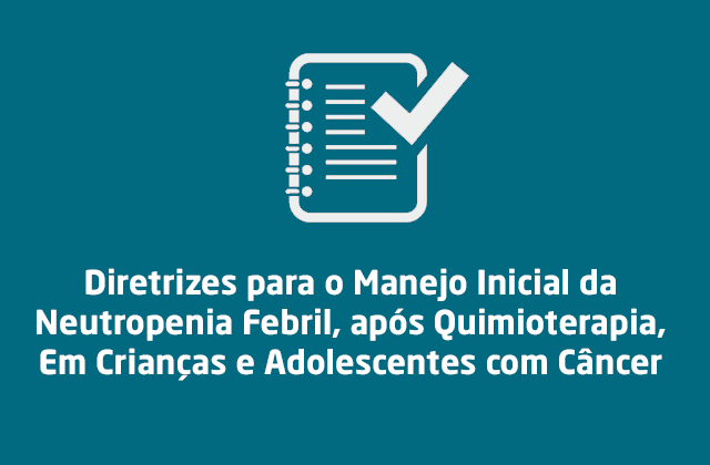 Diretrizes para o Manejo Inicial da Neutropenia Febril, após Quimioterapia