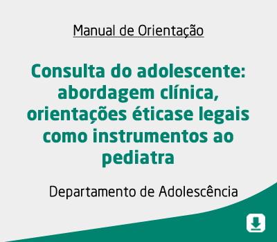 Consulta do adolescente: abordagem clínica, orientações éticase legais como instrumentos ao pediatra