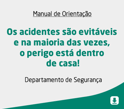 Os acidentes são evitáveis e na maioria das vezes, o perigo está dentro de casa!