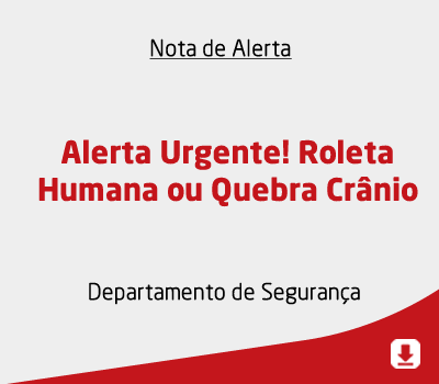 Alerta Urgente! Roleta Humana ou Quebra Crânio