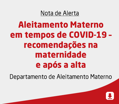 O Aleitamento Materno em tempos de COVID-19 – recomendações na maternidade e após a alta