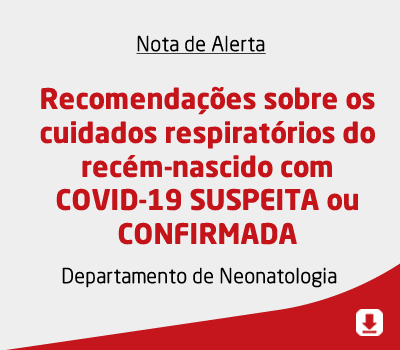 Recomendações sobre os cuidados respiratórios do recém-nascido com COVID-19 SUSPEITA ou CONFIRMADA