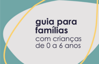 Guia para famílias com crianças de 0 a 6 anos