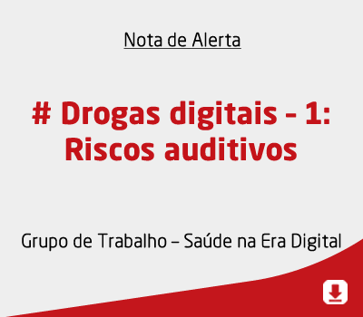 # Drogas digitais – 1: Riscos auditivos
