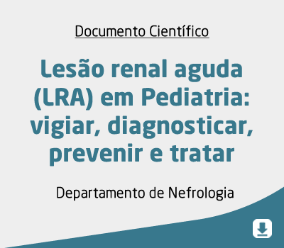 Lesão renal aguda (LRA) em Pediatria: vigiar, diagnosticar, prevenir e tratar