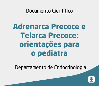 Adrenarca Precoce e Telarca Precoce: orientações para o pediatra