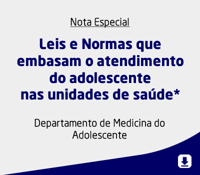 Leis e Normas que embasam o atendimento do adolescente nas unidades de saúde*