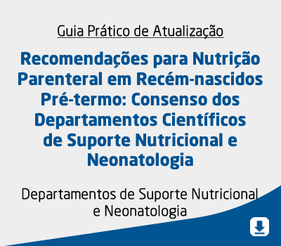 Recomendações para Nutrição Parenteral em Recém-nascidos Pré-termo: Consenso dos Departamentos Cient