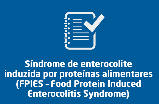 Síndrome de enterocolite induzida por proteínas alimentares (FPIES – Food Protein Induced Enterocolitis Syndrome)